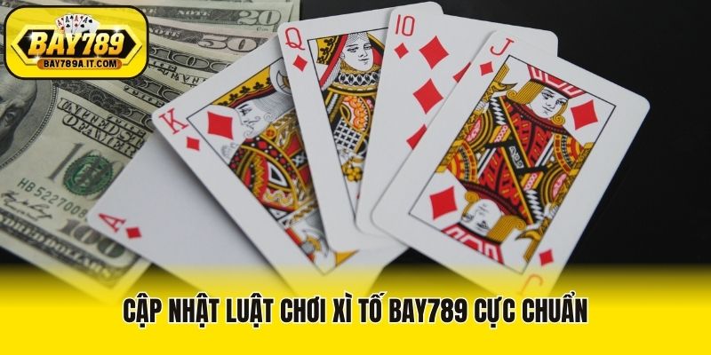 Cập nhật luật chơi Xì Tố Bay789 cực chuẩn