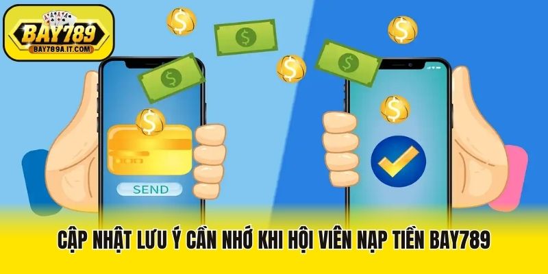 Cập nhật lưu ý cần nhớ khi hội viên nạp tiền Bay789