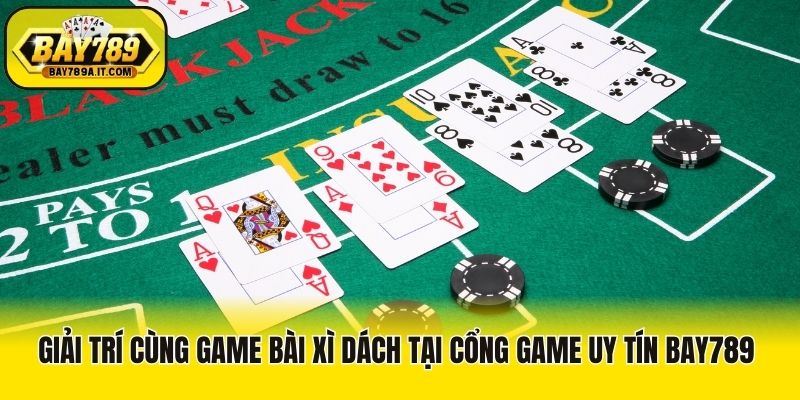 Giải Trí Cùng Game Bài Xì Dách Tại Cổng Game Uy Tín Bay789 