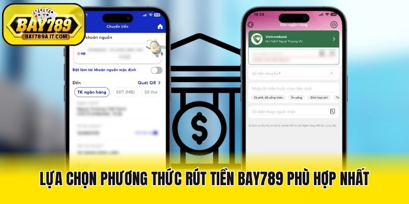 Lựa chọn phương thức rút tiền Bay789 phù hợp nhất