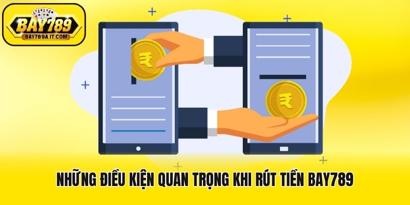 Những điều kiện quan trọng khi rút tiền Bay789