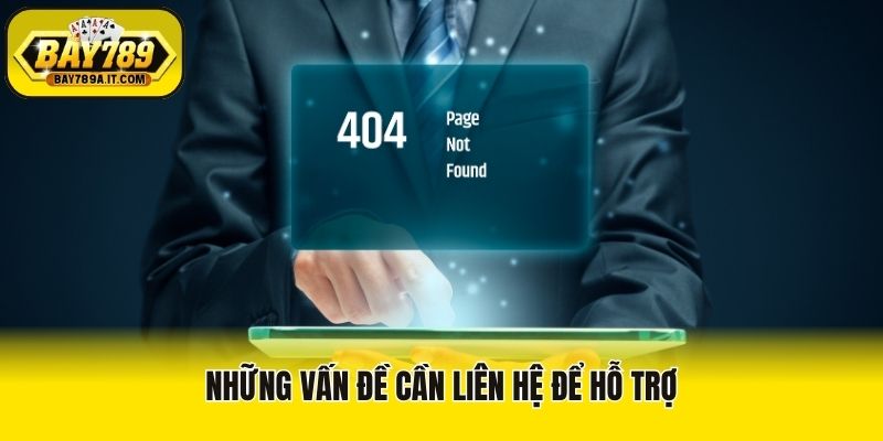 Những vấn đề cần liên hệ để hỗ trợ