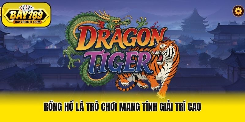 Rồng hổ là trò chơi mang tính giải trí cao