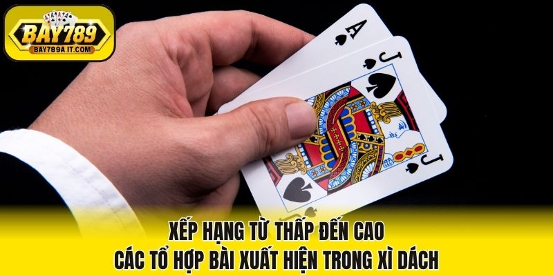 Xếp hạng từ thấp đến cao các tổ hợp bài xuất hiện trong Xì dách 